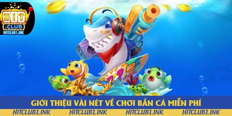 Giới thiệu vài nét về chơi bắn cá miễn phí Giới thiệu vài nét về chơi bắn cá miễn phí