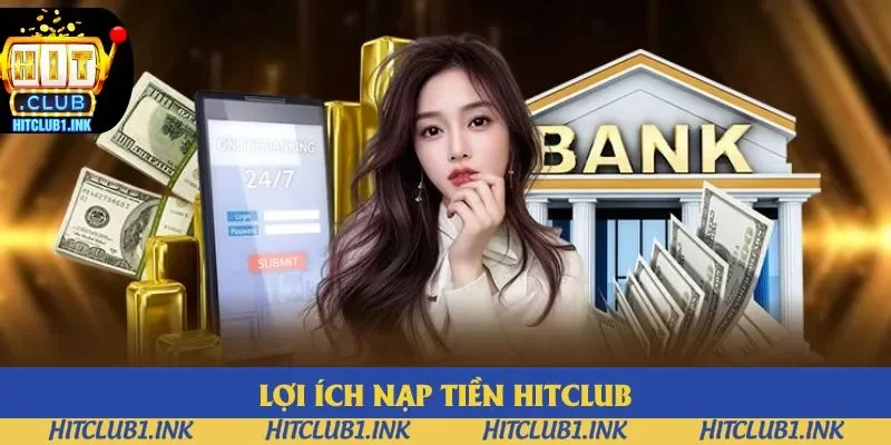 Lợi ích nạp tiền Hitclub