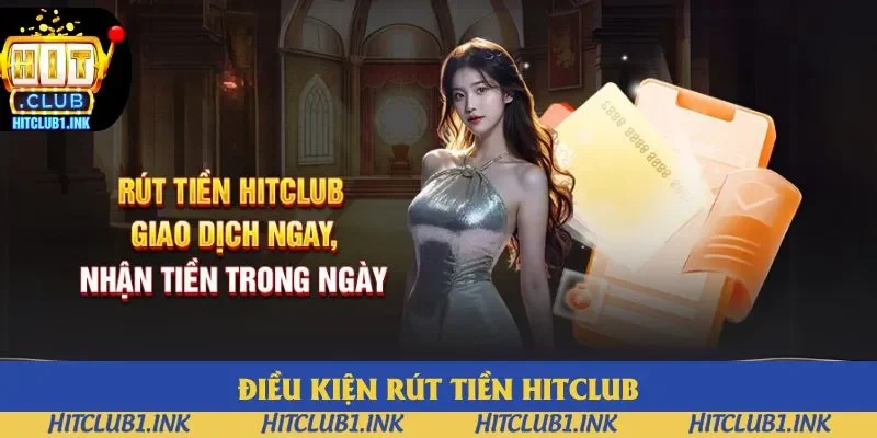 Điều kiện rút tiền Hitclub