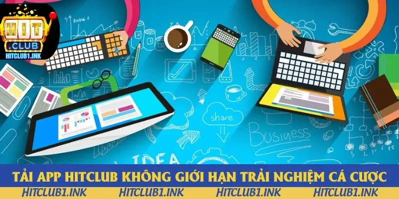Tải app Hitclub không giới hạn trải nghiệm cá cược